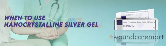 When to use Nanocrystalline Silver Gel - 1