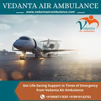 Choose Vedanta Air Ambulance in Guwahati with Advanced and Modern Medical Assistance