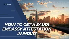 How to get a Saudi Embassy attestation in India? - 1